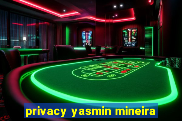 privacy yasmin mineira